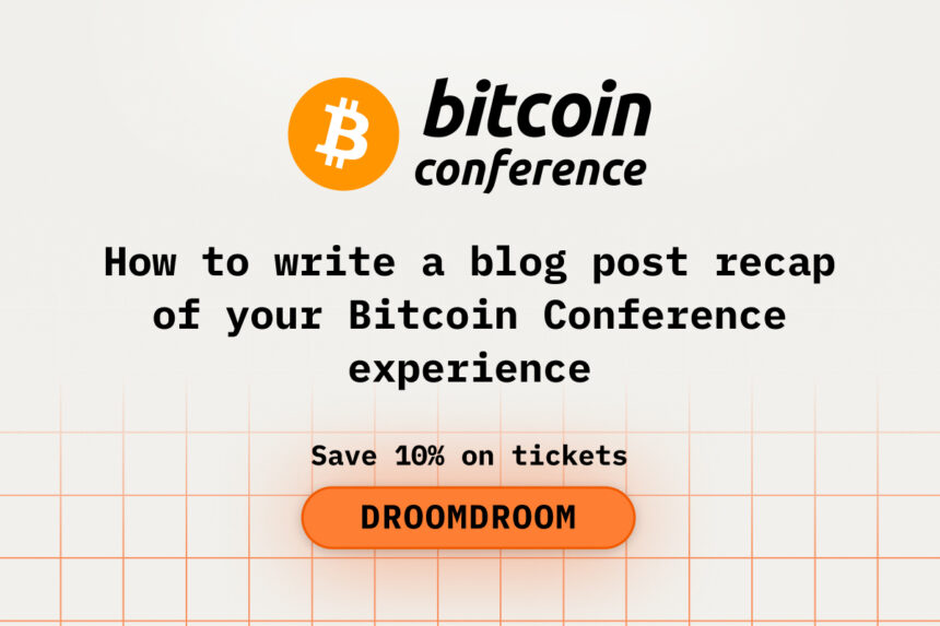 How to Write a Blog Post Recap of Your Bitcoin2026 Conference Experience