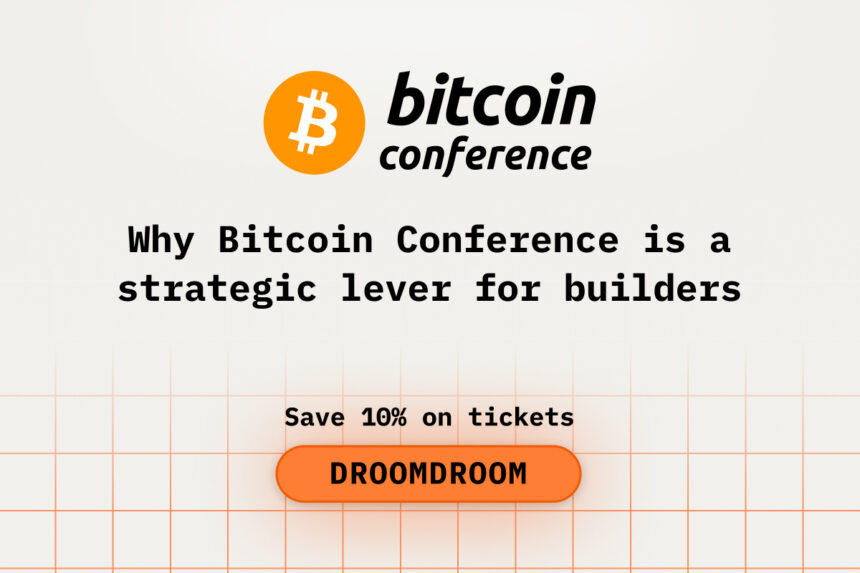 Why Bitcoin Conference is a strategic lever for builders